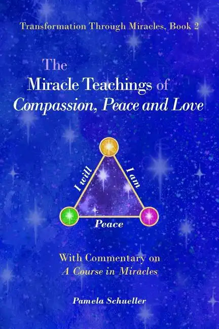 The Miracle Teachings of Compassion, Peace and Love: With Commentary on A Course in Miracles - Paperback