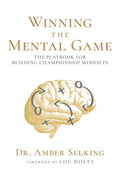 Winning the Mental Game: The Playbook for Building Championship Mindsets - Hardcover