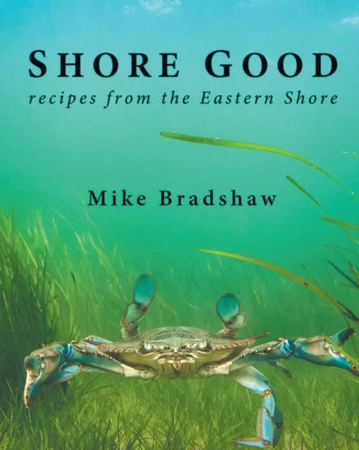 Shore Good: Recipes from the Eastern Shore - Paperback
