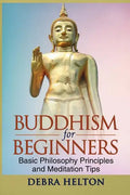 Buddhism For Beginners: Basic Philosophy Principles and Meditation Tips - Paperback