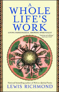 A Whole Life's Work: Living Passionately, Growing Spiritually - Paperback