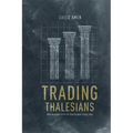 Trading Thalesians: What the Ancient World Can Teach Us about Trading Today - Paperback