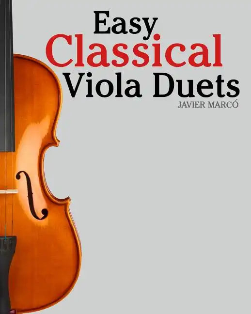 Easy Classical Viola Duets: Featuring Music of Bach, Mozart, Beethoven, Vivaldi and Other Composers. - Paperback