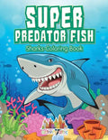Super Predator Fish: Sharks Coloring Book - Paperback