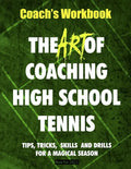 The Art of Coaching High School Tennis: Coach's Workbook - Paperback