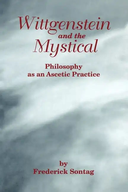 Wittgenstein and the Mystical: Philosophy as an Ascetic Practice - Paperback