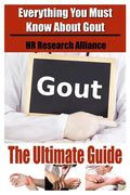 Gout The Ultimate Guide - Everything You Must Know About Gout - Paperback