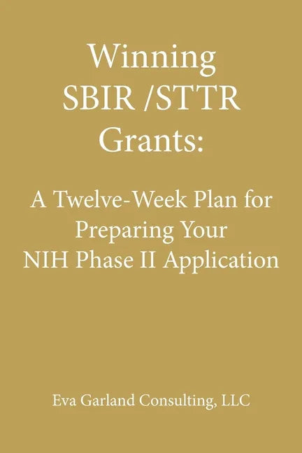 Winning SBIR/STTR Grants: A Twelve-Week Plan for Preparing Your NIH Phase II Application - Paperback