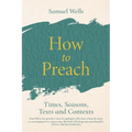 How to Preach: Times, Seasons, Texts and Contexts - Paperback