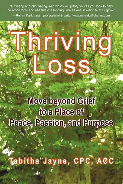 Thriving Loss: Move Beyond Grief to a Place of Peace, Passion and Purpose - Paperback