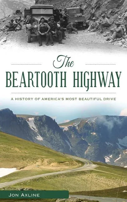 The Beartooth Highway: A History of America S Most Beautiful Drive - Hardcover