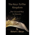 The Keys to the Kingdom, and the Second War in Heaven - Paperback