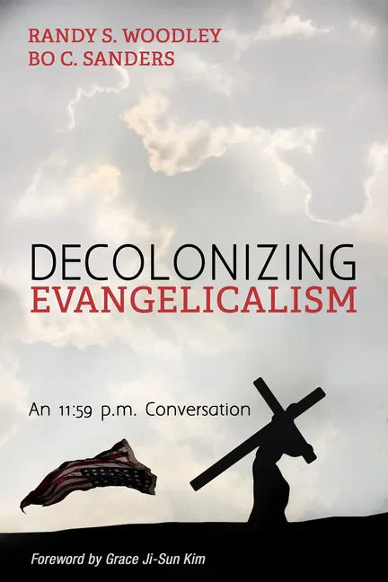 Decolonizing Evangelicalism: An 11:59 P.M. Conversation - Paperback