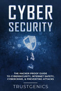 Cybersecurity: The Hacker Proof Guide To Cybersecurity, Internet Safety, Cybercrime, & Preventing Attacks - Paperback