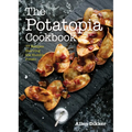 The Potatopia Cookbook: 77 Recipes Starring the Humble Potato - Paperback