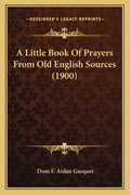 A Little Book Of Prayers From Old English Sources (1900) - Paperback