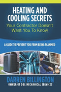 Heating and Cooling Secrets Your Contractor Doesn't Want You To Know: A Guide To Prevent You From Being Scammed - Paperback