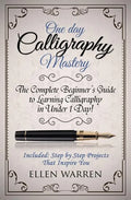 Calligraphy: One Day Calligraphy Mastery: The Complete Beginner's Guide to Learning Calligraphy in Under 1 Day! Included: Step by S - Paperback