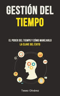 Gestión Del Tiempo: El poder del tiempo y cómo manejarlo (La clave del éxito) - Paperback