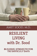 Resilient Living with Dr. Sood: Building Strength for the Difficult Days - Paperback