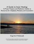 A Guide to Inner Healing: 16 Prayer Projects and Meditation as Resources for Chaplains, Ministers, and Counselors - Paperback