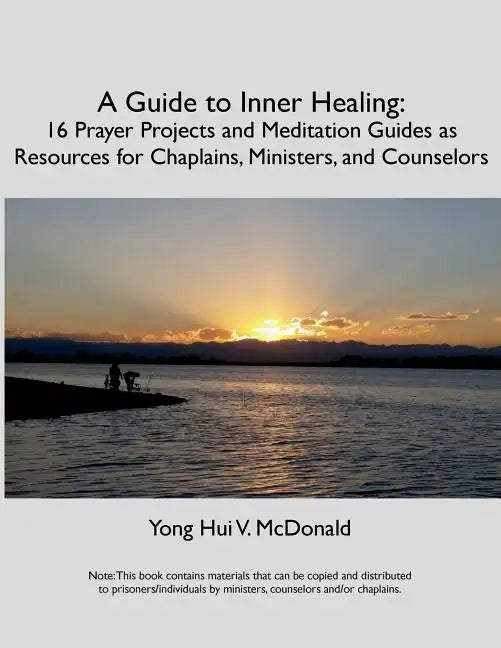 A Guide to Inner Healing: 16 Prayer Projects and Meditation as Resources for Chaplains, Ministers, and Counselors - Paperback