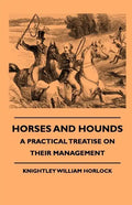 Horses And Hounds - A Practical Treatise On Their Management - Paperback