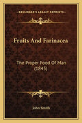 Fruits and Farinacea: The Proper Food of Man (1845) - Paperback