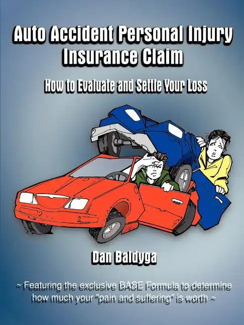 Auto Accident Personal Injury Insurance Claim: How to Evaluate and Settle Your Loss - Paperback
