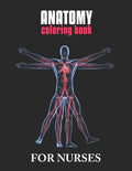 Anatomy Coloring Book For Nurses: The Ultimate Anatomy Study Guide, An Easier and Better Way to Learn Anatomy - Paperback
