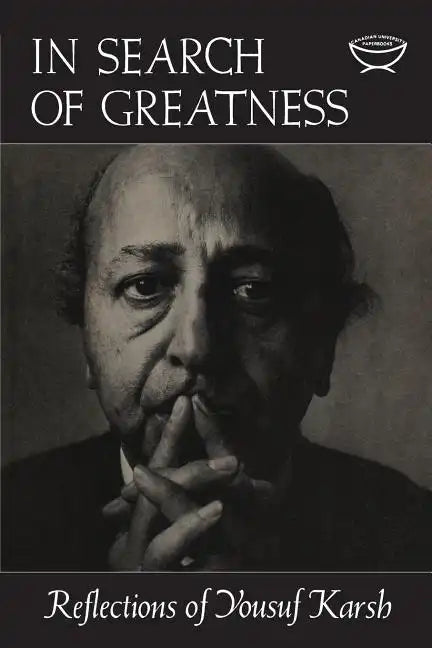 In Search of Greatness: Reflections of Yousuf Karsh - Paperback