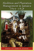 Abolition and Plantation Management in Jamaica, 1807-1838 - Paperback