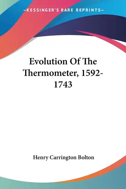 Evolution Of The Thermometer, 1592-1743 - Paperback