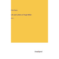 Life and Letters of Hugh Miller: Vol. I - Hardcover
