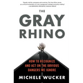 The Gray Rhino: How to Recognize and Act on the Obvious Dangers We Ignore - Paperback
