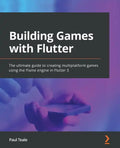 Building Games with Flutter: The ultimate guide to creating multiplatform games using the Flame engine in Flutter 3 - Paperback