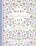 A More Beautiful Life: A Simple Five-Step Approach to Living Balanced Goals with Heart - Hardcover