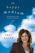 The Happy Medium: Awakening To Your Natural Intuition - Paperback