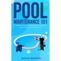 Pool Maintenance 101 - A Beginners DIY Guide On Removing Algae, Understanding Water Chemistry, & Looking After Your Pool! - Paperback