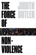 The Force of Nonviolence: An Ethico-Political Bind - Paperback