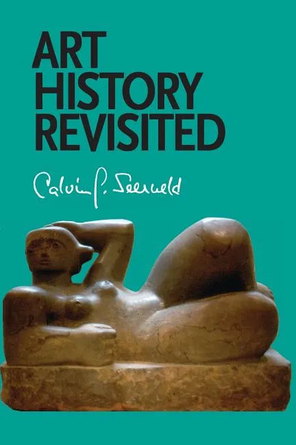 Art History Revisited: Sundry Writings and Occasional Lectures - Paperback