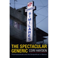 The Spectacular Generic: Pharmaceuticals and the Simipolitical in Mexico - Hardcover