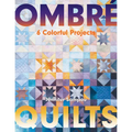 Ombré Quilts: 6 Colorful Projects - Paperback