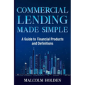 Commercial Lending Made Simple: A Guide to Financial Products and Definitions - Paperback