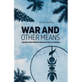 War and Other Means: Power and violence in Houaïlou (New Caledonia) - Paperback