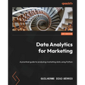 Data Analytics for Marketing: A practical guide to analyzing marketing data using Python - Paperback