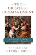 The Greatest Commandment: A Fulton Sheen Anthology on Love - Paperback