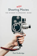 Shooting Better Movies: The Student Filmmakers' Guide - Paperback