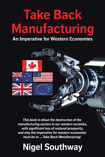 Take Back Manufacturing: An Imperative for Western Economies - Paperback