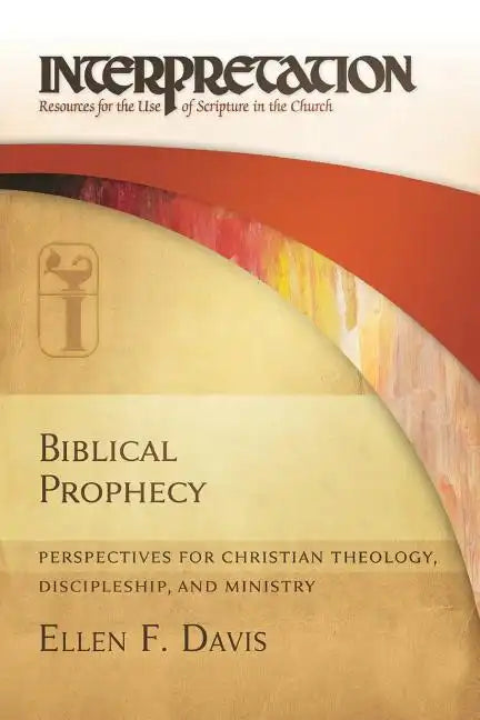 Biblical Prophecy: Perspectives for Christian Theology, Discipleship, and Ministry - Paperback